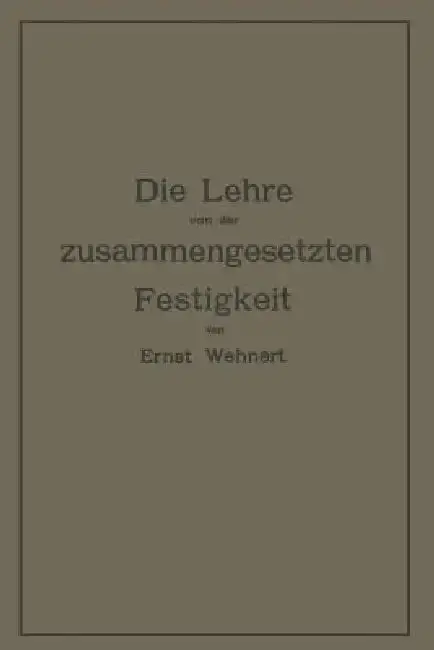 Cover of Die Lehre Von Der Zusammengesetzten Festigkeit Nebst Aufgaben Aus Dem Gebiete Des Maschinenbaues Und Der Baukonstruktion
