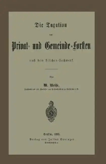 Cover of Die Taxation Der Privat- Und Gemeinde-Forsten Nach Dem Flächen-Fachwerk