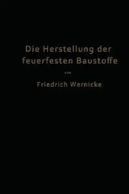 Cover of Die Herstellung Der Feuerfesten Baustoffe