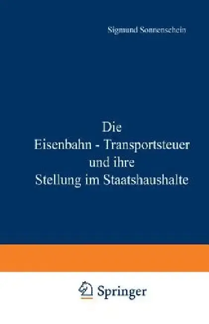 Cover of Die Eisenbahn - Transportsteuer Und Ihre Stellung Im Staatshaushalte