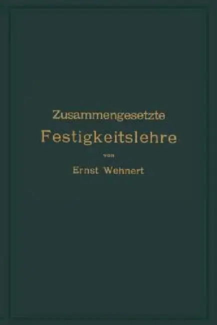 Cover of Zusammengesetzte Festigkeitslehre Nebst Aufgaben Aus Dem Gebiete Des Maschinenbaues Und Der Baukonstruktion