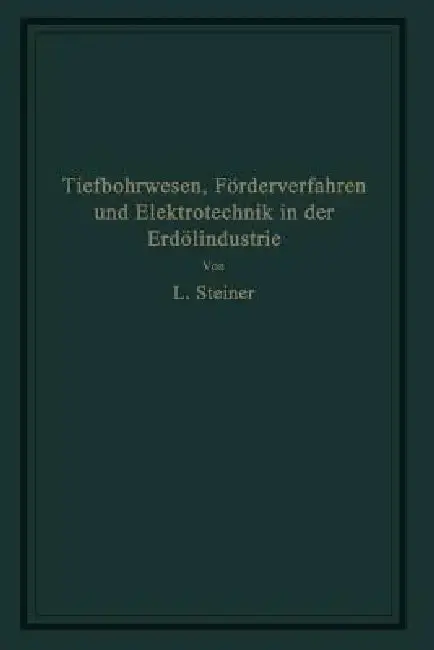 Cover of Tiefbohrwesen, Förderverfahren Und Elektrotechnik in Der Erdölindustrie