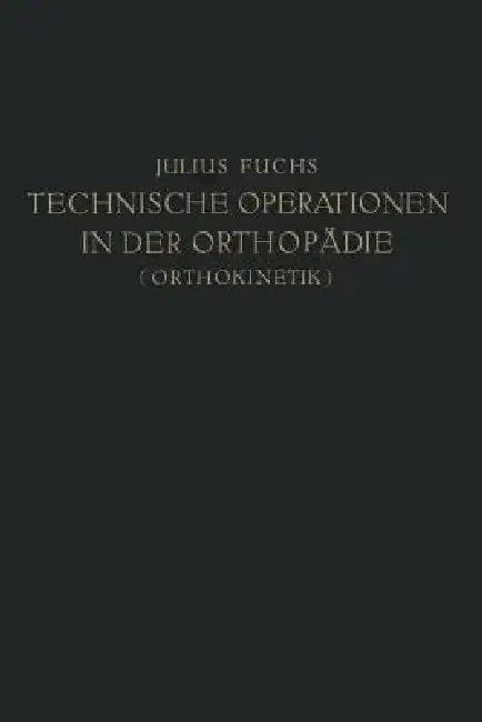 Cover of Technische Operationen in Der Orthopädie (Orthokinetik)