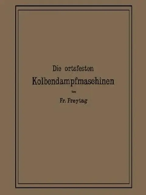 Cover of Die Ortsfesten Kolbendampfmaschinen