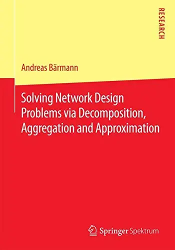 Cover of Solving Network Design Problems via Decomposition, Aggregation and Approximation