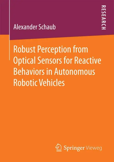 Cover of Robust Perception from Optical Sensors for Reactive Behaviors in Autonomous Robotic Vehicles