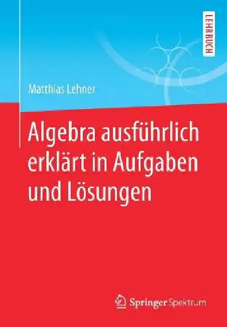 Cover of Algebra Ausführlich Erklärt in Aufgaben Und Lösungen