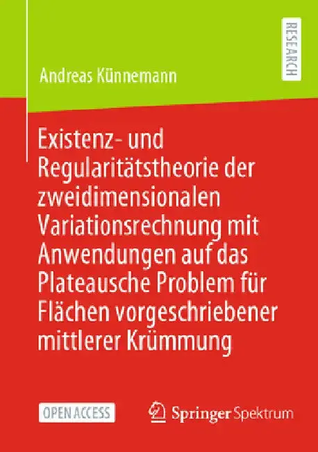 Cover of Existenz- Und Regularitätstheorie Der Zweidimensionalen Variationsrechnung Mit Anwendungen Auf Das Plateausche Problem Für Flächen Vorgeschriebener Mi