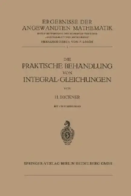 Cover of Die Praktische Behandlung Von Integral-Gleichungen