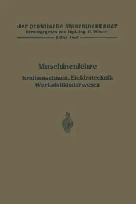 Cover of Maschinenlehre, Kraftmaschinen, Elektrotechnik, Werkstattförderwesen