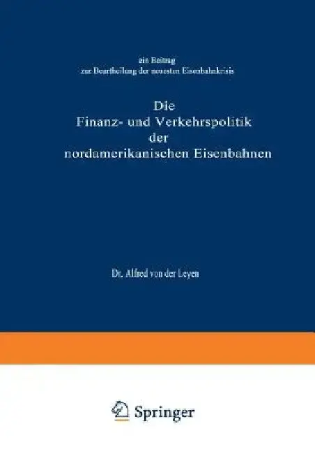 Cover of Die Finanz- Und Verkehrspolitik Der Nordamerikanischen Eisenbahnen