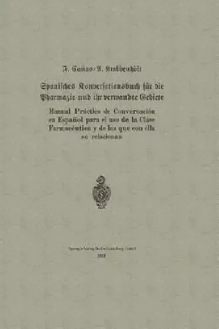 Cover of Spanisches Konversationsbuch Für Die Pharmazie Und Ihr Verwandte Gebiete / Manual Práctico de Conversación En Español Para El USO de la Clase Farmacéu