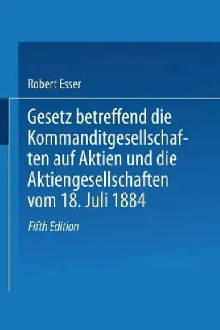 Cover of Gesetz Betreffend Die Kommanditgesellschaften Auf Aktien Und Die Aktiengesellschaften Vom 18. Juli 1884