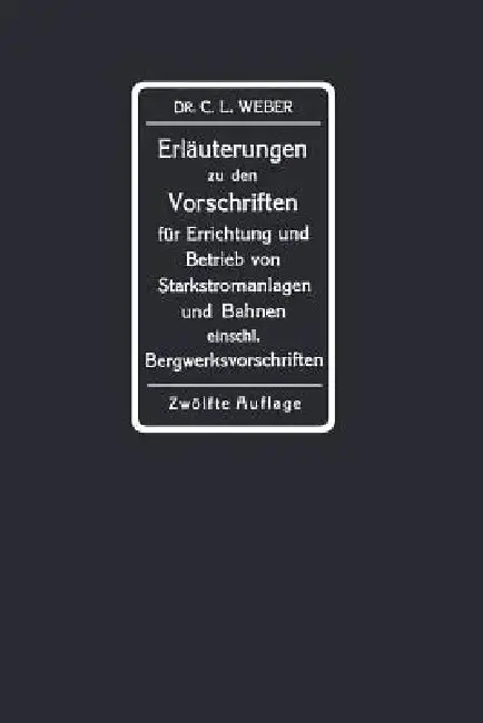 Cover of Erläuterungen Zu Den Vorschriften Für Die Errichtung Und Den Betrieb Elektrischer Starkstromanlagen Einschliesslich Bergwerksvorschriften Und Zu Den S