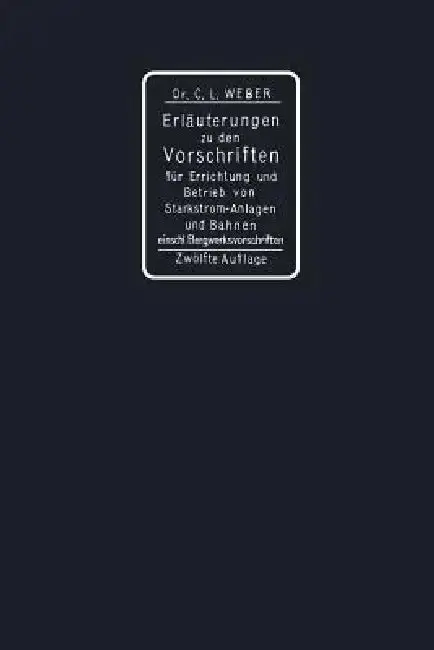 Cover of Erläuterungen Zu Den Vorschriften Für Die Errichtung Und Den Betrieb Elektrischer Starkstromanlagen Einschliesslich Bergwerksvorschriften Und Zu Den S