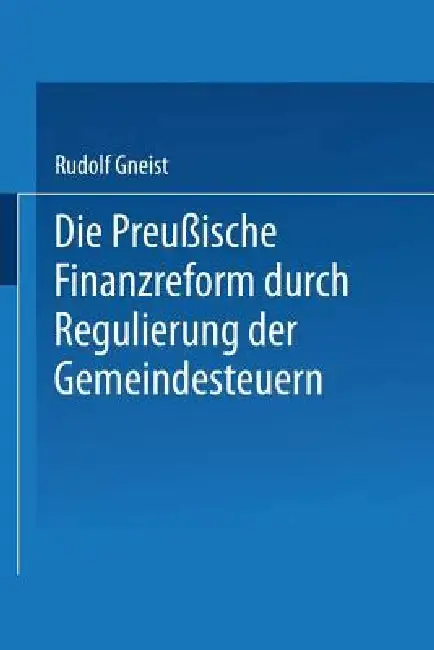 Cover of Die Preussische Finanzreform Durch Regulirung Der Gemeindesteuern