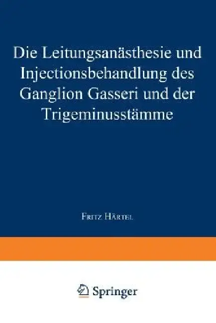 Cover of Die Leitungsanästhesie Und Injections-Behandlung Des Ganglion Gasseri Und Der Trigeminusstämme