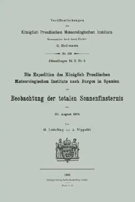 Cover of Die Expedition Des Königlich Preußischen Meteorologischen Instituts Nach Burgos in Spanien Zur Beobachtung Der Totalen Sonnenfinsternis Am 30. August