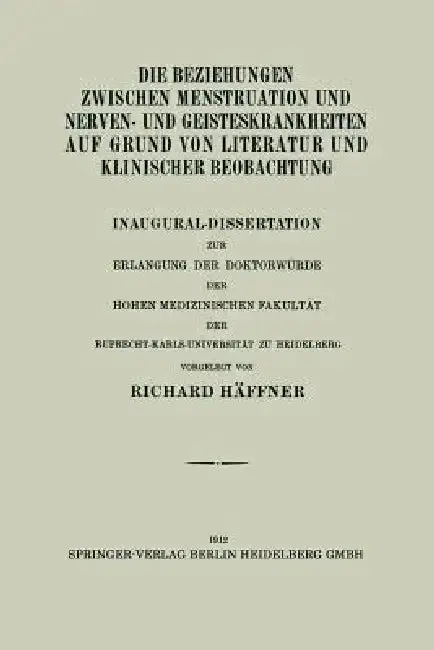 Cover of Die Beziehungen Zwischen Menstruation Und Nerven- Und Geisteskrankheiten Auf Grund Von Literatur Und Klinischer Beobachtung
