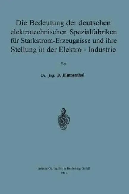 Cover of Die Bedeutung Der Deutschen Elektrotechnischen Spezialfabriken Für Starkstrom-Erzeugnisse Und Ihre Stellung in Der Elektro-Industrie