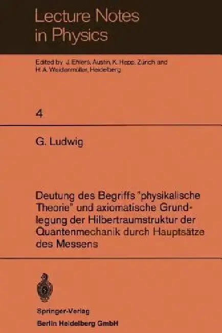 Cover of Deutung Des Begriffs "Physikalische Theorie" Und Axiomatische Grundlegung Der Hilbertraumstruktur Der Quantenmechanik Durch Hauptsätze Des Messens