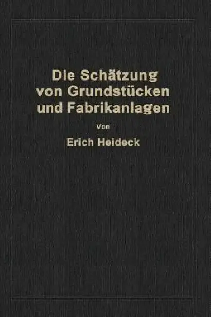 Cover of Die Schätzung Von Industriellen Grundstücken Und Fabrikanlagen Sowie Von Grundstücken Und Gebäuden Zu Geschäfts- Und Wohnzwecken