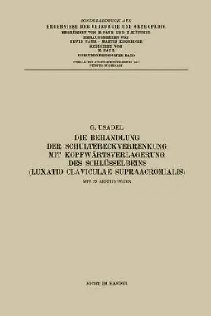 Cover of Die Behandlung Der Schultereckverrenkung Mit Kopfwärtsverlagerung Des Schlüsselbeins (Luxatio Claviculae Supraacromialis)