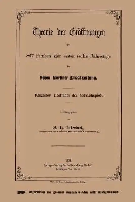 Cover of Theorie Der Eröffnungen Der 807 Partieen Der Ersten Sechs Jahrgänge Der Neuen Berliner Schachzeitung
