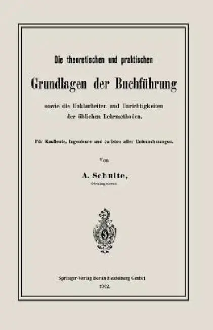Cover of Die Theoretischen Und Praktischen Grundlagen Der Buchführung Sowie Die Unklarheiten Und Unrichtigkeiten Der Üblichen Lehrmethoden