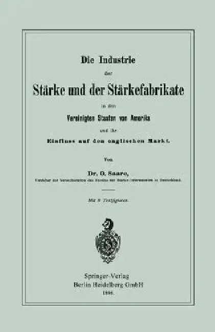 Cover of Die Industrie Der Stärke Und Der Stärkefabrikate in Den Vereinigten Staaten Von Amerika Und Ihr Einfluss Auf Den Englischen Markt