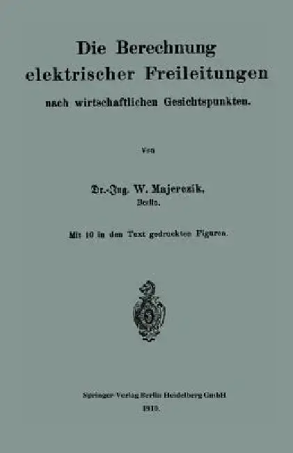 Cover of Die Berechnung Elektrischer Freileitungen Nach Wirtschaftlichen Gesichtspunkten
