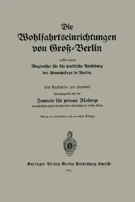 Cover of Die Wohlfahrtseinrichtungen Von Groß-Berlin Nebst Einem Wegweiser Für Die Praktische Ausübung Der Armenpflege in Berlin