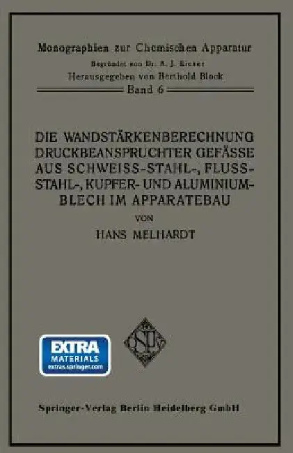Cover of Die Wandstärkenberechnung Druckbeanspruchter Gefäße Aus Schweißstahl-, Flußstahl-, Kupfer- Und Aluminiumblech Im Apparatebau