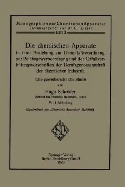 Cover of Die Chemischen Apparate in Ihrer Beziehung Zur Dampffaßverordnung, Zur Reichsgewerbeordnung Und Den Unfallverhütungsvorschriften Der Berufsgenossensch