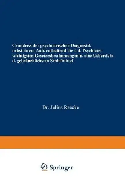 Cover of Grundriss Der Psychiatrischen Diagnostik Nebst Einem Anhang Enthaltend Die Für Den Psychiater Wichtigsten Gesetzesbestimmungen Und Eine Uebersicht Der