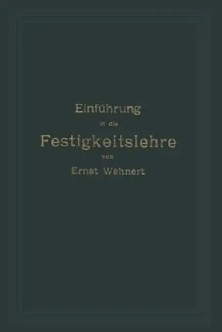 Cover of Einführung in Die Festigkeitslehre Nebst Aufgaben Aus Dem Maschinenbau Und Der Baukonstruktion