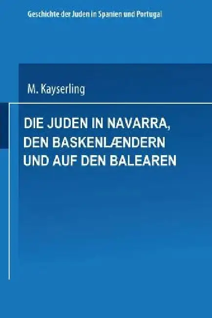 Cover of Die Juden in Navarra, Den Baskenlændern Und Auf Den Balearen