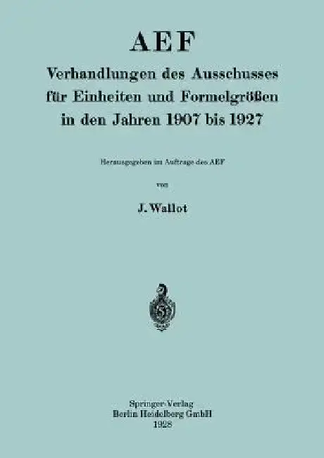Cover of Aef Verhandlungen Des Ausschusses Für Einheiten Und Formelgrößen in Den Jahren 1907 Bis 1927