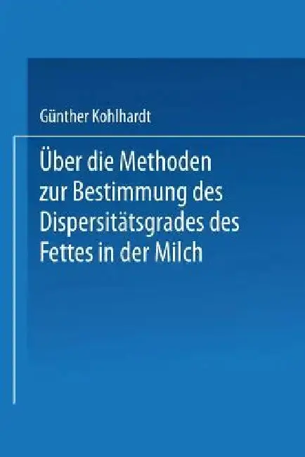 Cover of Über Die Methoden Zur Bestimmung Des Dispersitätsgrades Des Fettes in Der Milch