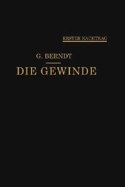 Cover of Die Gewinde, Ihre Entwicklung, Ihre Messung Und Ihre Toleranzen