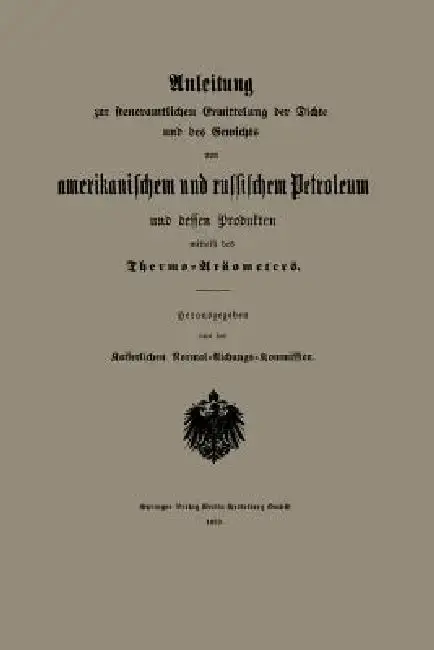 Cover of Anleitung Zur Steueramtlichen Ermittelung Der Dichte Und Des Gewichts Von Amerikanischem Und Russischem Petroleum Und Dessen Produkten Mittelst Des Th