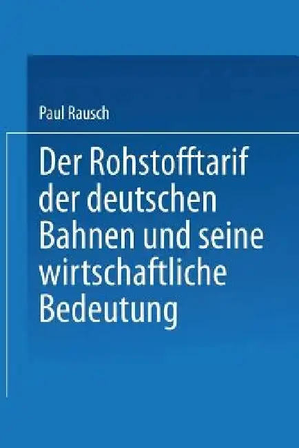 Cover of Der Rohstofftarif Der Deutschen Bahnen Und Seine Wirtschaftliche Bedeutung