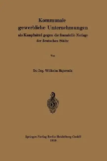 Cover of Kommunale Gewerbliche Unternehmungen ALS Kampfmittel Gegen Die Finanzielle Notlage Der Deutschen Städte