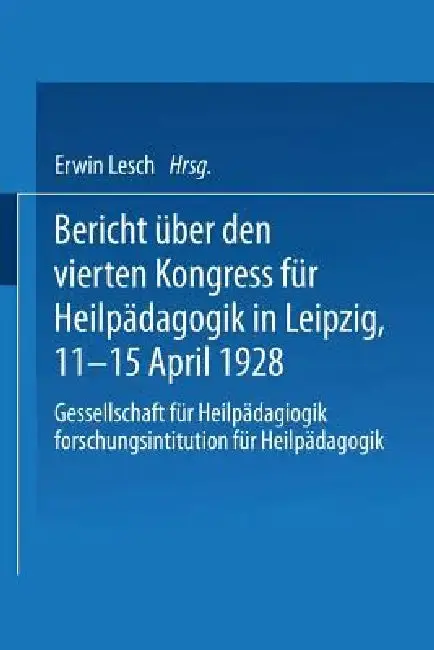 Cover of Bericht Über Den Vierten Kongress Für Heilpädagogik in Leipzig, 11.-15. April 1928