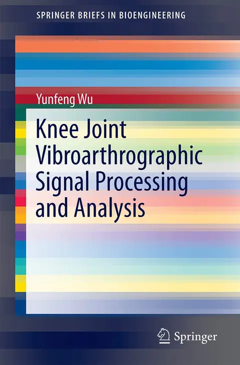 Cover of Knee Joint Vibroarthrographic Signal Processing and Analysis
