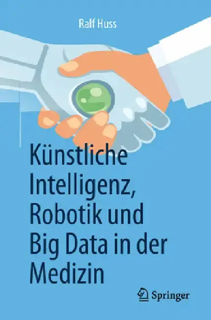 Cover of Künstliche Intelligenz, Robotik Und Big Data in Der Medizin