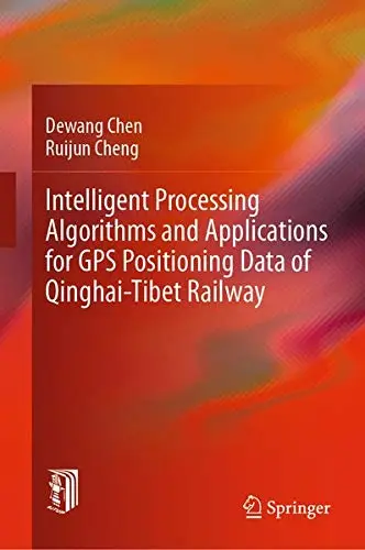 Cover of Intelligent Processing Algorithms and Applications for GPS Positioning Data of Qinghai-Tibet Railway