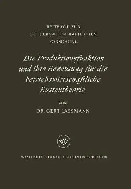Cover of Die Produktionsfunktion Und Ihre Bedeutung Für Die Betriebswirtschaftliche Kostentheorie