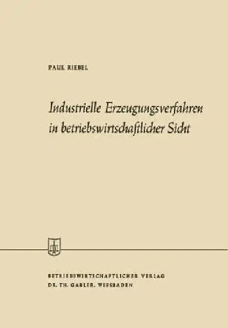 Cover of Industrielle Erzeugungsverfahren in Betriebswirtschaftlicher Sicht
