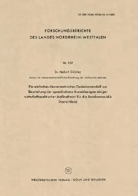 Cover of Ein Einfaches Ökonometrisches Dezisionsmodell Zur Beurteilung Der Quantitativen Auswirkungen Einiger Wirtschaftspolitischer Maßnahmen Für Die Bundesre